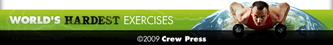 WORLD'S HARDEST EXERCISES ©2009 Crew Press